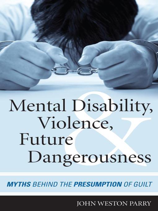 Title details for Mental Disability, Violence, and Future Dangerousness by John Weston Parry - Available